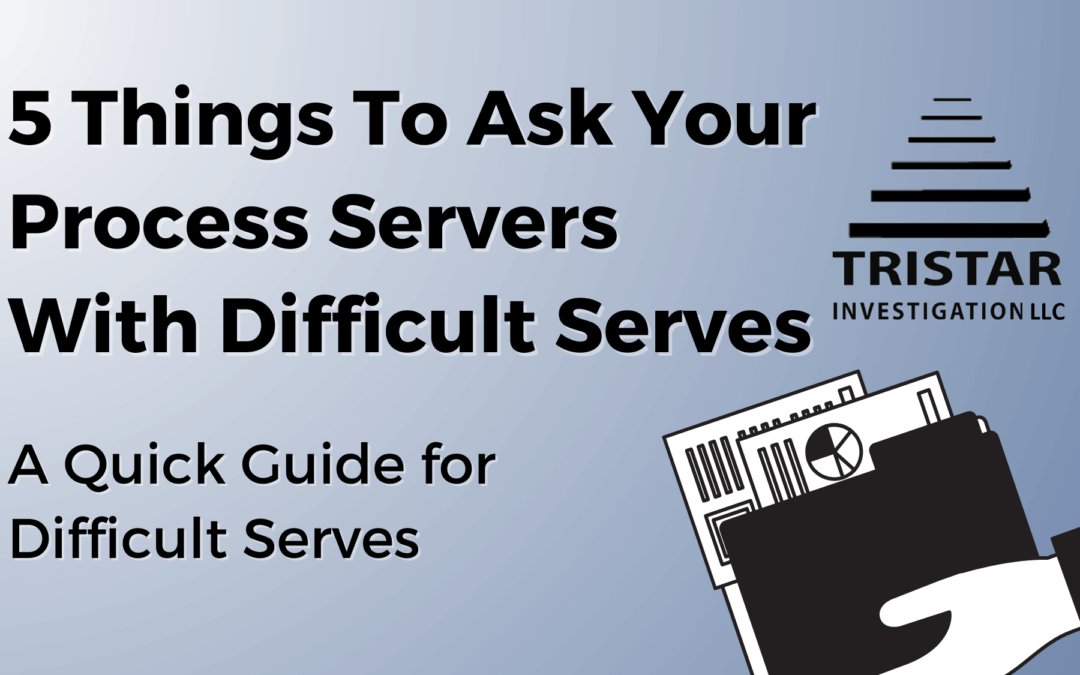 5 Things Attorneys Should Ask Their Process Servers with Difficult Serves